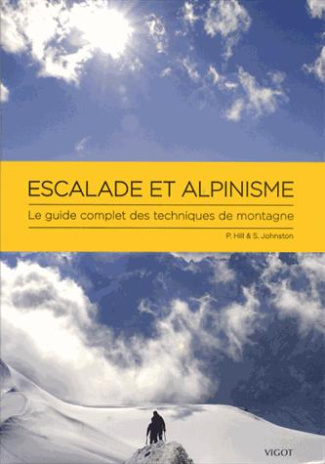 Escalade et alpinisme. Le guide complet des techniques de montagne