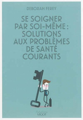 Se soigner par soi-même : solutions aux problèmes de santé courants