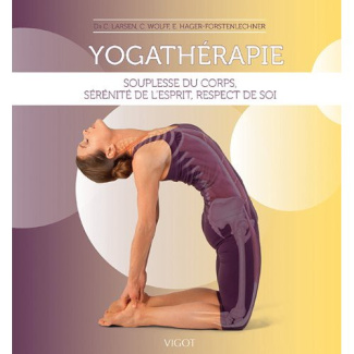 Yogathérapie. Souplesse du corps, sérénité de l'esprit, respect de soi