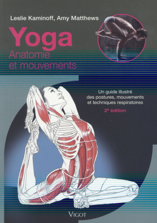 Yoga : anatomie et mouvements. Un guide illustré des postures, mouvements et techniques respiratoire