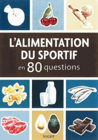 L'alimentation du sportif en 80 questions. 2e édition revue et corrigée