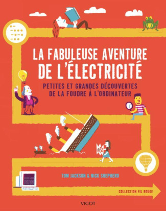 La fabuleuse aventure de l'électricité. Petites et grandes découvertes de la foudre à l'ordinateur