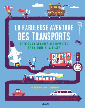 La fabuleuse aventure des transports. Petites et grandes découvertes de la roue à la fusée