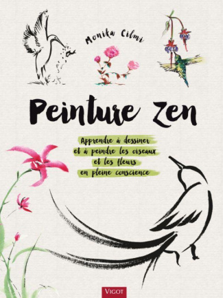 Peinture zen. Apprendre à dessiner et à peindre les oiseaux et les fleurs en pleine conscience
