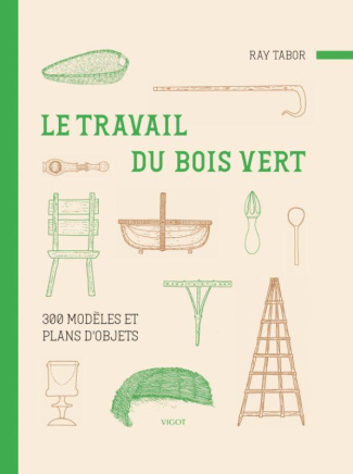 Le travail du bois vert. 300 modèles et plans d'objets