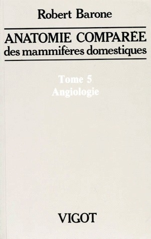 Anatomie comparée des mammifères domestiques. Tome 5, Angiologie