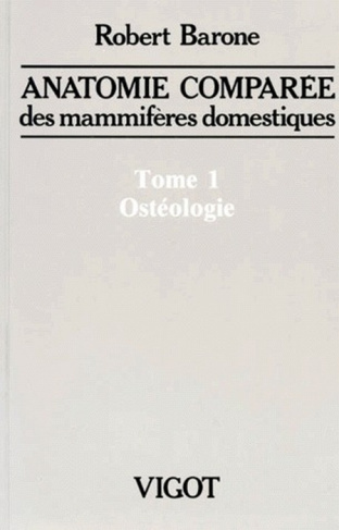 ANATOMIE COMPAREE DES MAMMIFERES DOMESTIQUES. Tome 1, Ostéologie