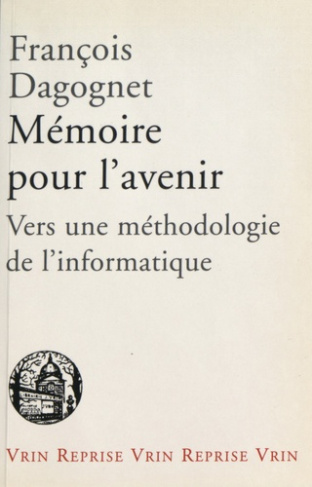 MEMOIRES POUR L'AVENIR. VERS UNE METHODOLOGIE DE L'INFORMATIQUE