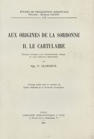 AUX ORIGINES DE LA SORBONNE T 2, LE CARTULAIRE DE LA SORBONNE