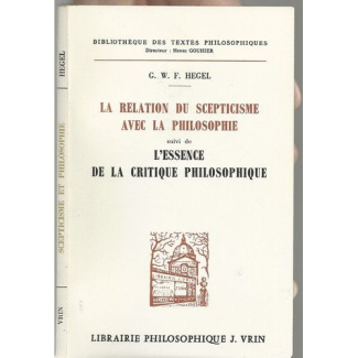 LA RELATION DU SCEPTICISME AVEC LA PHILOSOPHIE, SUIVIE DE L'ESSENCE DE LA CRITIQUE PHILOSOPHIQUE
