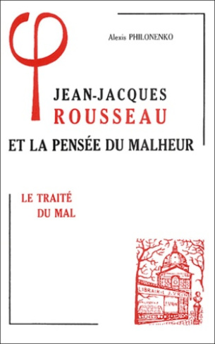 JEAN-JACQUES ROUSSEAU ET LA PENSEE DU MALHEUR 1, LE TRAITE DU MAL
