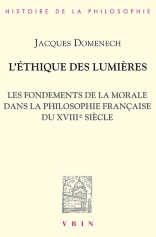 L'ETHIQUE DES LUMIERES LES FONDEMENTS DE LA MORALE DANS LA PHILOSOPHIE FRANCAISE DU XVIIIE SIECLE