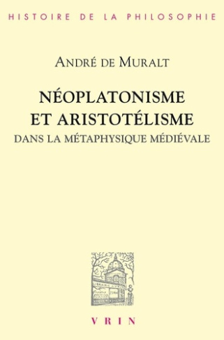 NEOPLATONISME ET ARISTOTELISME DANS LA METAPHYSIQUE MEDIEVALE ANALOGIE, CAUSALITE, PARTICIPATION