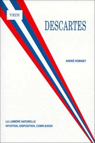 DESCARTES LA LUMIERE NATURELLE INTUITION, DISPOSITION, COMPLEXION