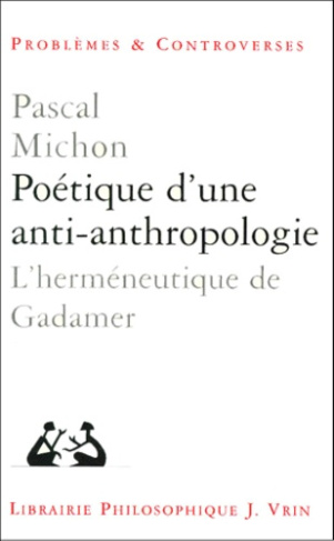 POETIQUE D'UNE ANTI-ANTHROPOLOGIE L'HERMENEUTIQUE DE GADAMER