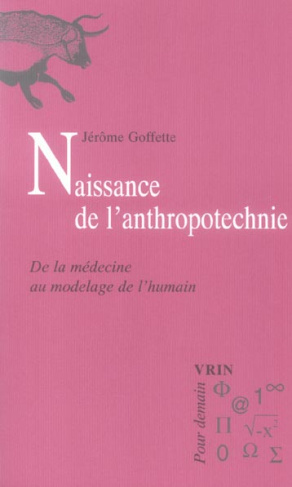 NAISSANCE DE L' ANTHROPOTECHNIE DE LA MEDECINE AU MODELAGE DE L' HUMAIN