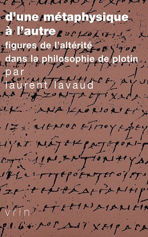 D UNE METAPHYSIQUE A L AUTRE FIGURES DE L ALTERITE DANS LA PHILOSOPHIE DE PLOTIN