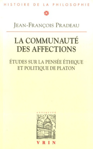 LA COMMUNAUTE DES AFFECTIONS ETUDES SUR LA PENSEE ETHIQUE ET POLITIQUE DE PLATON