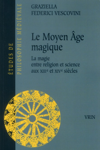LE MOYEN AGE MAGIQUE LA MAGIE ENTRE RELIGION ET SCIENCE AUX XIIIE ET XIVE SIECLES