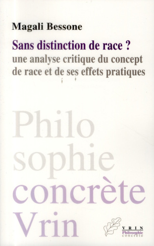 SANS DISTINCTION DE RACE? UNE ANALYSE CRITIQUE DU CONCEPT DE RACE ET DE SES EFFETS PRATIQUES