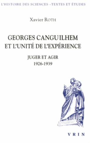 GEORGES CANGUILHEM ET L UNITE DE L EXPERIENCE JUGER ET AGIR 1926-1939