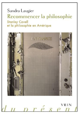 RECOMMENCER LA PHILOSOPHIE STANLEY CAVELL ET LA PHILOSOPHIE EN AMERIQUE