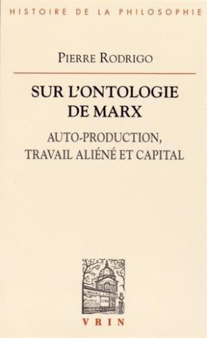 L ONTOLOGIE DE MARX AUTO-PRODUCTION, TRAVAIL ALIENE ET CAPITAL