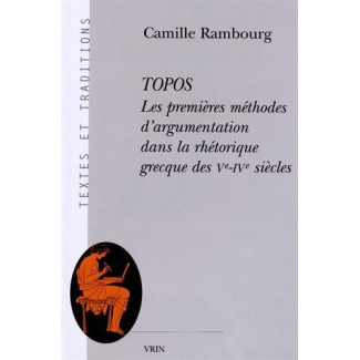 TOPOS LES PREMIERES METHODES D ARGUMENTATION DANS LA RHETORIQUE GRECQUE DES VE-IVE SIECLES