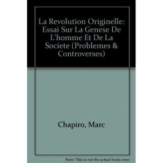LA REVOLUTION ORIGINELLE ESSAI SUR LA GENESE DE L'HOMME ET DE LA SOCIETE