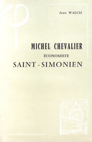 MICHEL CHEVALIER, ECONOMISTE SAINT-SIMONIEN (1806-1879)
