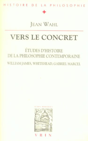 Vers le concret / Etudes d'histoire de la philosophie contemporaine, William James, Whitehead, Gabri
