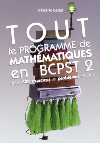 Tout le programme de mathématiques en BCPST 2. Avec 600 exercices et problèmes résolus