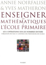Enseigner les mathématiques à l'école primaire. Les 4 opérations sur les nombres entiers Formation i