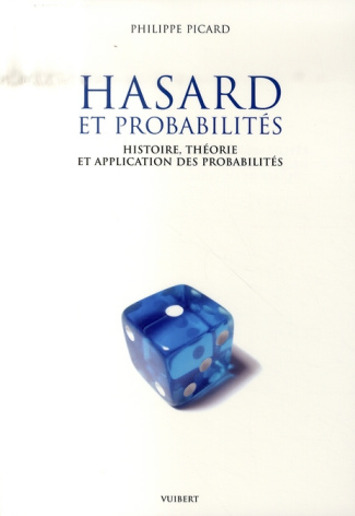 Hasard et probabilités. Histoire, théorie et application des probabilités
