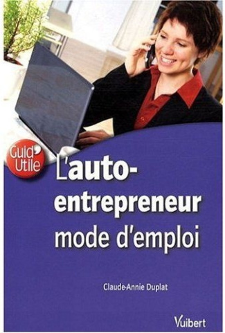 L'auto-entrepreneur. Mode d'emploi