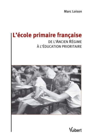 L'école primaire française. De l'Ancien Régime à l'éducation prioritaire