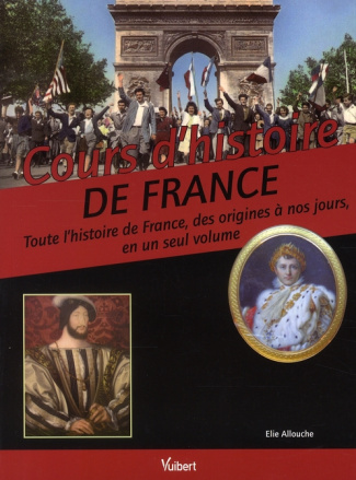 Cours d'histoire de France. Toute l'histoire de France, des origines à nos jours en un seul volume