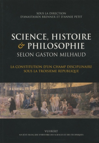 Science, histoire & philosophie selon Gaston Milhaud. La constitution d'un champ disciplinaire sous