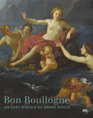 Bon Boullogne 1649-1717 : Un chef d?école au Grand Siècle. Dijon, musée national Magnin, 5 décembre