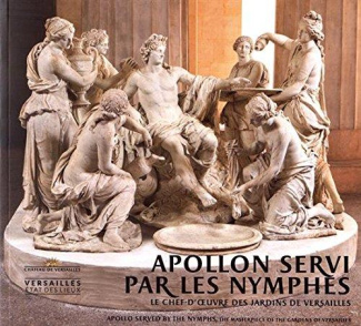 Apollon servi par les nymphes. Le chef-d'oeuvre des jardins de Versailles, Edition bilingue français