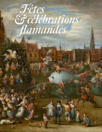 Fêtes & célébrations flamandes. Brueghel, Rubens, Jordaens...