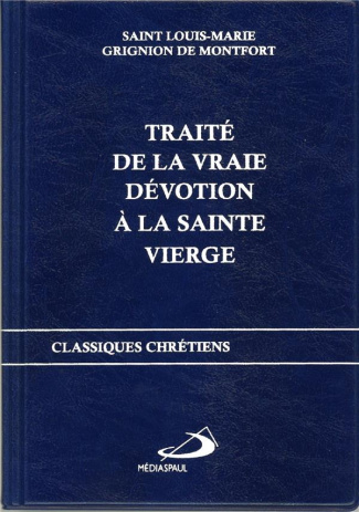 TRAITE DE LA VRAIE DEVOTION A LA SAINTE VIERGE