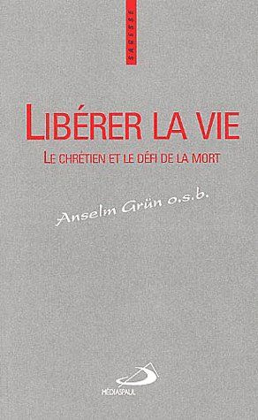 Libérer la vie. Le chrétien et le défi de la mort