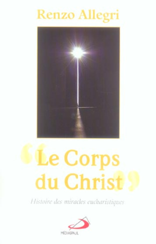Le Corps du Christ. Histoire des miracles eucharistiques