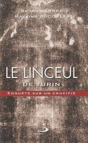 Le linceul de Turin. Enquête sur un crucifié
