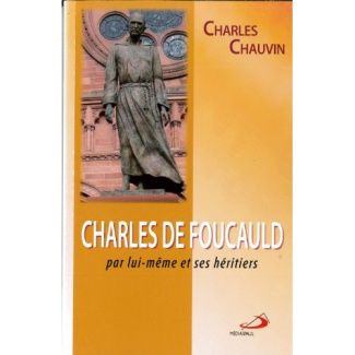 Charles de Foucauld. Par lui-même et ses héritiers