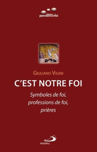 C'est notre foi. Symboles de foi, professions de foi et prières