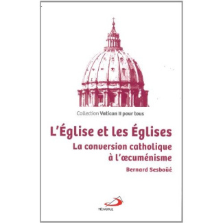 L'Eglise et les Eglises. La conversion catholique à l'oecuménisme