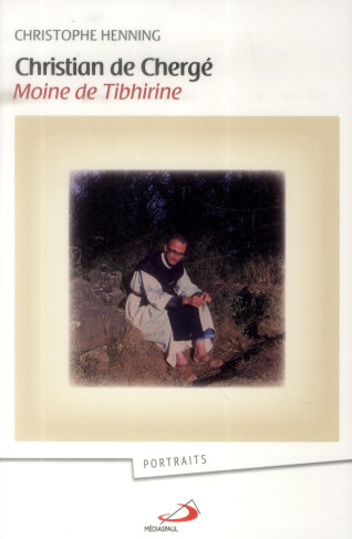 Christian de Chergé, moine de Tibhirine. Sa vie, son message, son actualité