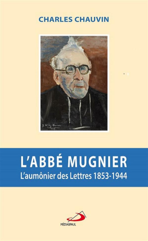 L'abbé Mugnier. L'aumônier des Lettres (1853-1944)